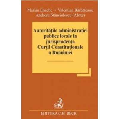 Autoritatile administratiei publice locale in jurisprudenta Curtii Constitutionale a Romaniei - Marian Enache