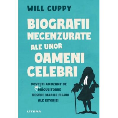 Biografii necenzurate ale unor oameni celebri - Will Cuppy