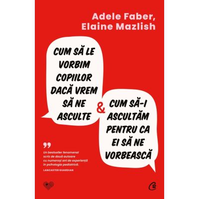 Cum sa le vorbim copiilor daca vrem sa ne asculte si cum sa-i ascultam pentru ca ei sa ne vorbeasca - Elaine Mazlish, Adele Faber