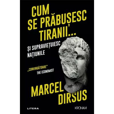 Cum se prabusesc tiranii... si supravietuiesc natiunile - Marcel Dirsus