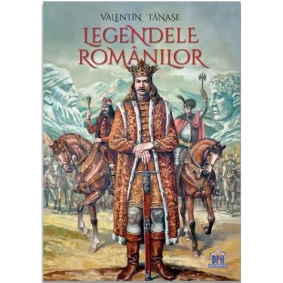 Legendele romanilor - Valentin Tanase