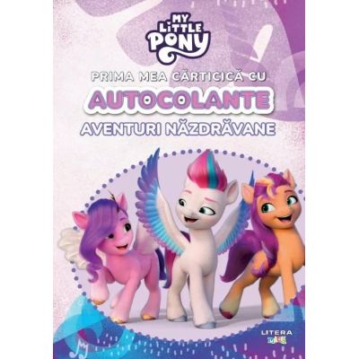 My Little Pony. Prima mea carticica cu autocolante. Aventuri nazdravane