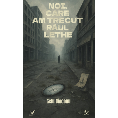 Noi, care am trecut raul Lethe - Gelu Diaconu