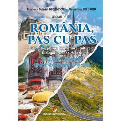 Romania, pas cu pas. Ghid de explorare lingvistica si culturala. Dialoguri romano-chineze - Bogdan Gabriel Georgescu