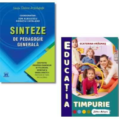 Pachet: Sinteze de pedagogie generala si Educatia Timpurie - Ion Albulescu, Ecaterina Vrasmas