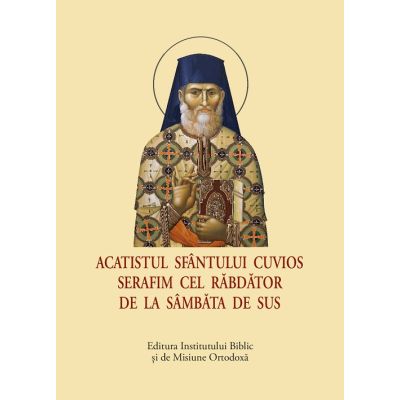 Acatistul Sfantului Cuvios Serafim cel Rabdator de la Sambata de Sus, format mic