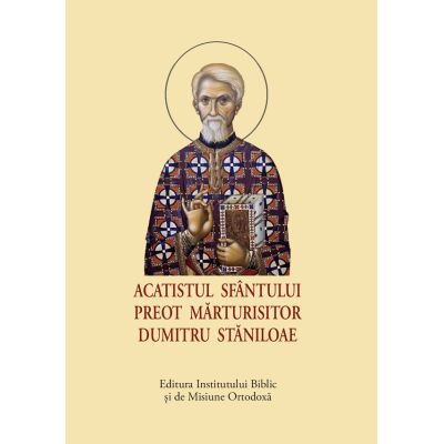 Acatistul Sfantului Preot Marturisitor Dumitru Staniloae, format mic