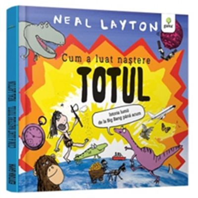 Cum a luat nastere totul - Neal Layton