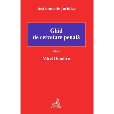 Ghid de cercetare penala. Editia 6 - Mirel Dumitru