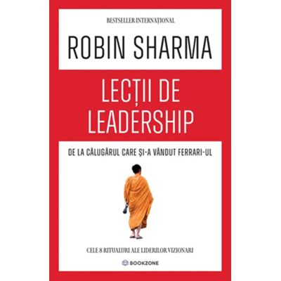 Lectii de leadership de la Calugarul care si-a vandut Ferrari-ul - Robin Sharma