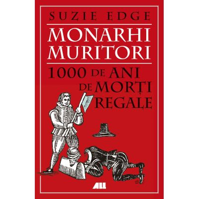 Monarhi muritori. 1000 de ani de morti regale - Suzie Edge