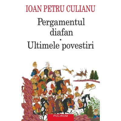 Pergamentul diafan * Ultimele povestiri. Editia a 4-a - Ioan Petru Culianu