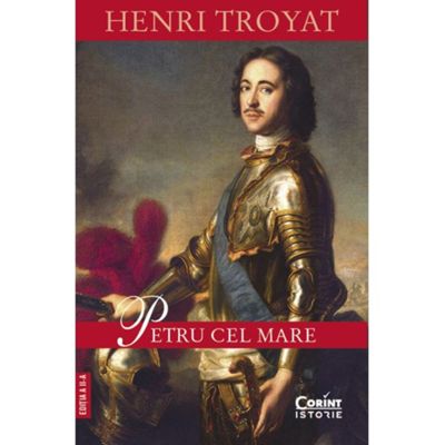 Petru cel Mare (editia a 2-a) - Henri Troyat