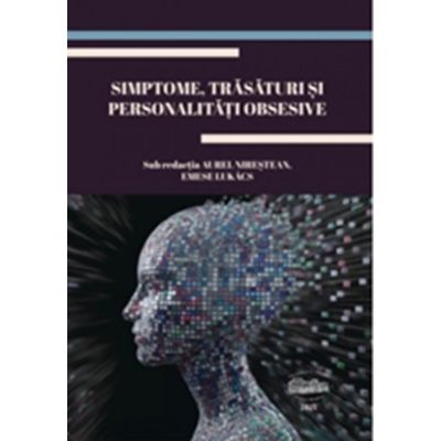 Simptome, trasaturi si personalitati obsesive - Aurel Nirestean, Emese Lukacs