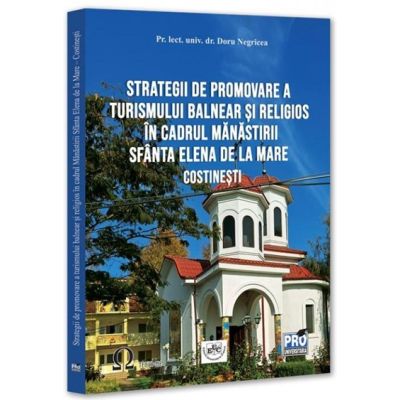 Strategii de promovare a turismului balnear si religios in cadrul Manastirii Sfanta Elena de la Mare - Costinesti - Doru Negricea