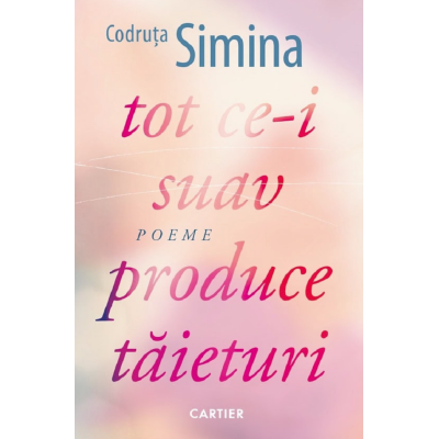Tot ce-i suav produce taieturi - Codruta Simina