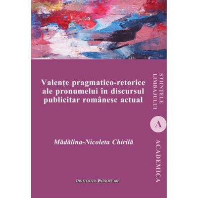 Valente pragmatico-retorice ale pronumelui in discursul publicitar romanesc actual - Madalina-Nicoleta Chirila