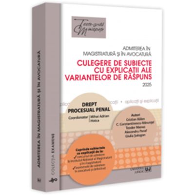 Admiterea in magistratura si in avocatura. Culegere de subiecte cu explicatii ale variantelor de raspuns. Drept procesual penal. Editia a 7-a - 2025 - Mihai Adrian Hotca