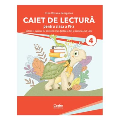 Caiet de lectura pentru clasa a 4-a. Citesc si exersez cu prietenii mei, testoasa Titi si cameleonul Lola - Irina-Roxana Georgescu