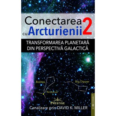 Conectarea cu Arcturienii. Volumul 2 - David K. Miller