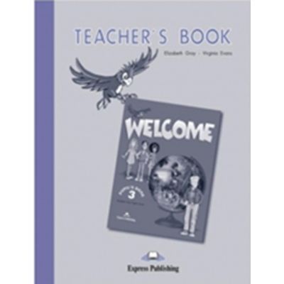 Curs de limba engleza Welcome 3. Manualul profesorului - Virginia Evans, Elizabeth Gray