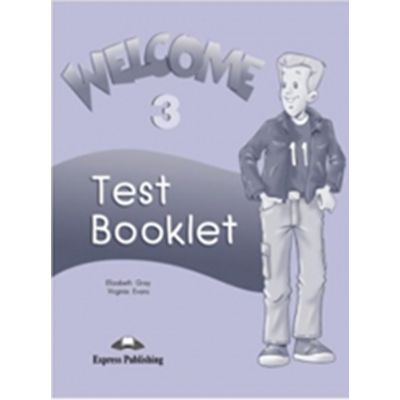 Curs de limba engleza Welcome 3. Test booklet - Virginia Evans, Elizabeth Gray