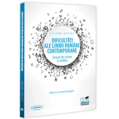 Dificultati ale limbii romane contemporane. Greseli de scriere si vorbire Editia a 2-a, revazuta si adaugita - Liliana Agache