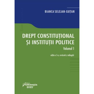 Drept constitutional si institutii politice. Vol. 1. Editia a 5-a - Bianca Selejan-Gutan