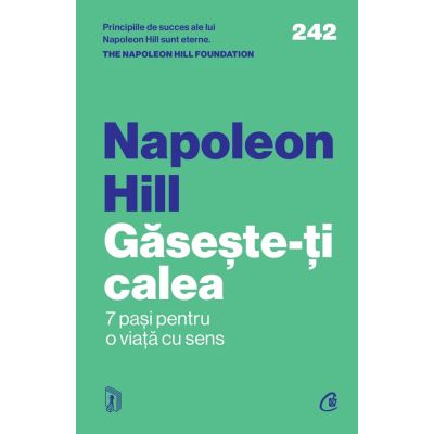 Gaseste-ti calea. 7 pasi pentru o viata cu sens - Napoleon Hill
