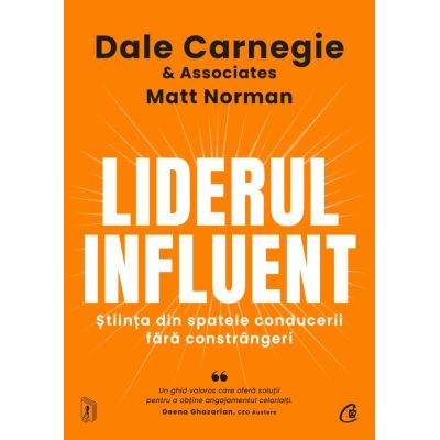 Liderul influent. Stiinta din spatele conducerii fara constrangeri - Dale Carnegie