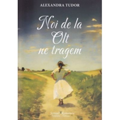 Noi de la Olt ne tragem - Alexandra Tudor