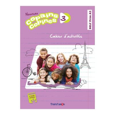 Nouveau Copains, Copines 3 Cahier d'activites. Caietul elevului curs limba franceza