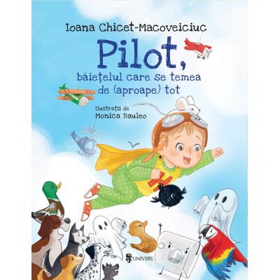 Pilot, baietelul care se temea de (aproape) tot - Ioana Chicet-Macoveiciuc