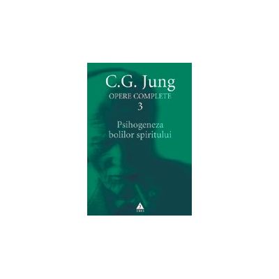Psihogeneza bolilor spiritului. Opere Complete, volumul 3 - C. G. Jung