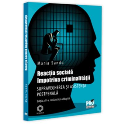 Reactia sociala impotriva criminalitatii. Supravegherea si asistenta postpenala. Editia a 2-a, revazuta si adaugita - Maria Sandu