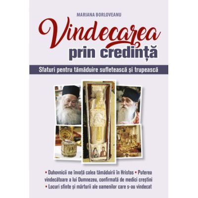 Vindecarea prin credinta. Sfaturi pentru tamaduire sufleteasca si trupeasca - Mariana Borloveanu