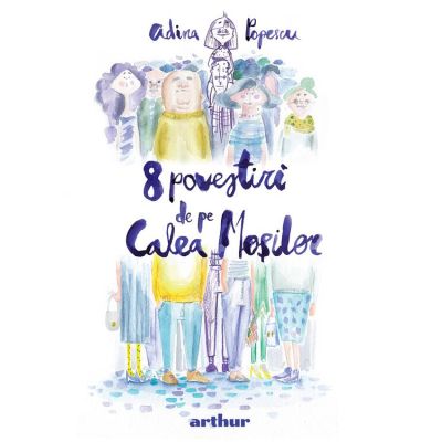 8 povestiri de pe Calea Mosilor, editie ilustrata - Adina Popescu