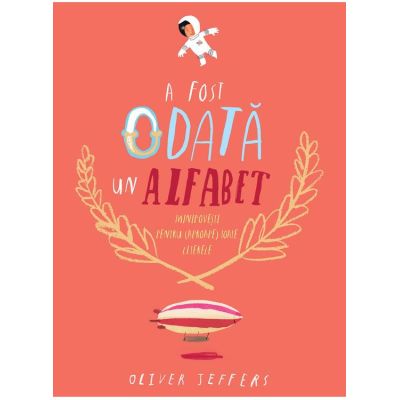 A fost odata un alfabet. Minipovesti pentru (aproape) toate literele - Oliver Jeffers