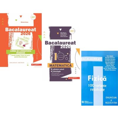 Pachet Bacalaureat 2026. Limba si literatura romana, Matematica M-stiintele-naturii si M-tehnologic si Fizica 100 variante rezolvate - Mihaela Dobos, Mihai Monea, Doru Badiu