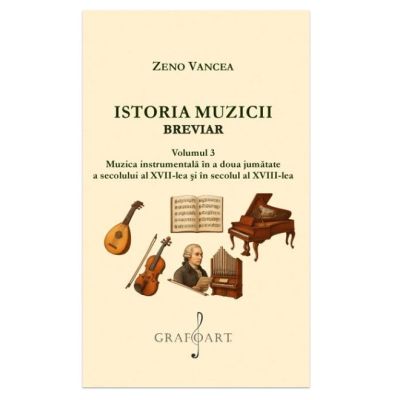 Istoria Muzicii Breviar. Volumul 3 - Zeno Vancea