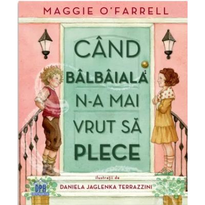 Cand balbaiala n-a mai vrut sa plece - Maggie O’Farrell