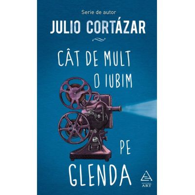 Cat de mult o iubim pe Glenda - Julio Cortazar