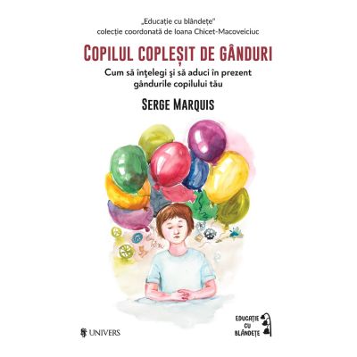 Copilul coplesit de ganduri - Serge Marquis