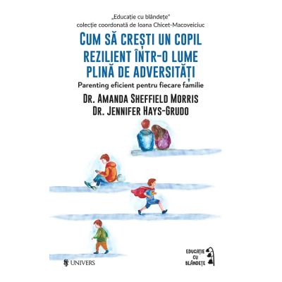 Cum sa cresti un copil rezilient intr-o lume plina de adversitati - Amanda Sheffield Morris