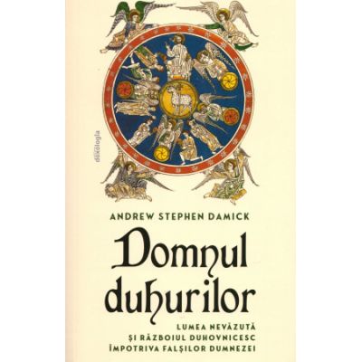 Domnul Duhurilor. Lumea nevazuta si razboiul duhovnicesc impotriva falsilor dumnezei - Andrew Stephen Damick