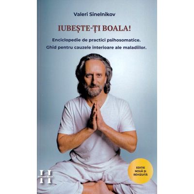 Iubeste-ti boala. Enciclopedie de practici psihosomatice - Valeri Sinelnikov