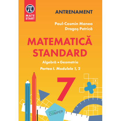 MATEMATICA STANDARD clasa a 7-a. Aritmetica, algebra, geometrie. Partea 1, modulele 1-2 - Paul-Cosmin Manea