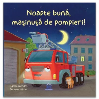 Noapte buna, masinuta de pompieri! - Natalie Mendes
