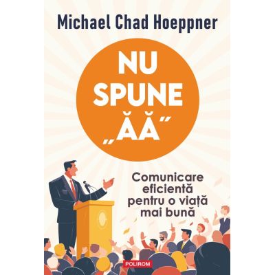 Nu spune aa. Comunicare eficienta pentru o viata mai buna - Michael Chad Hoeppner