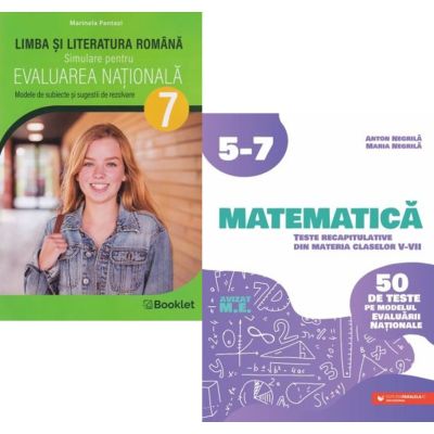 Pachet Limba si literatura romana. Simulare Evaluarea Nationala clasa a 7-a si Matematica. Teste recapitulative din materia claselor 5-7 - Marinela Pantazi, Anton Negrila